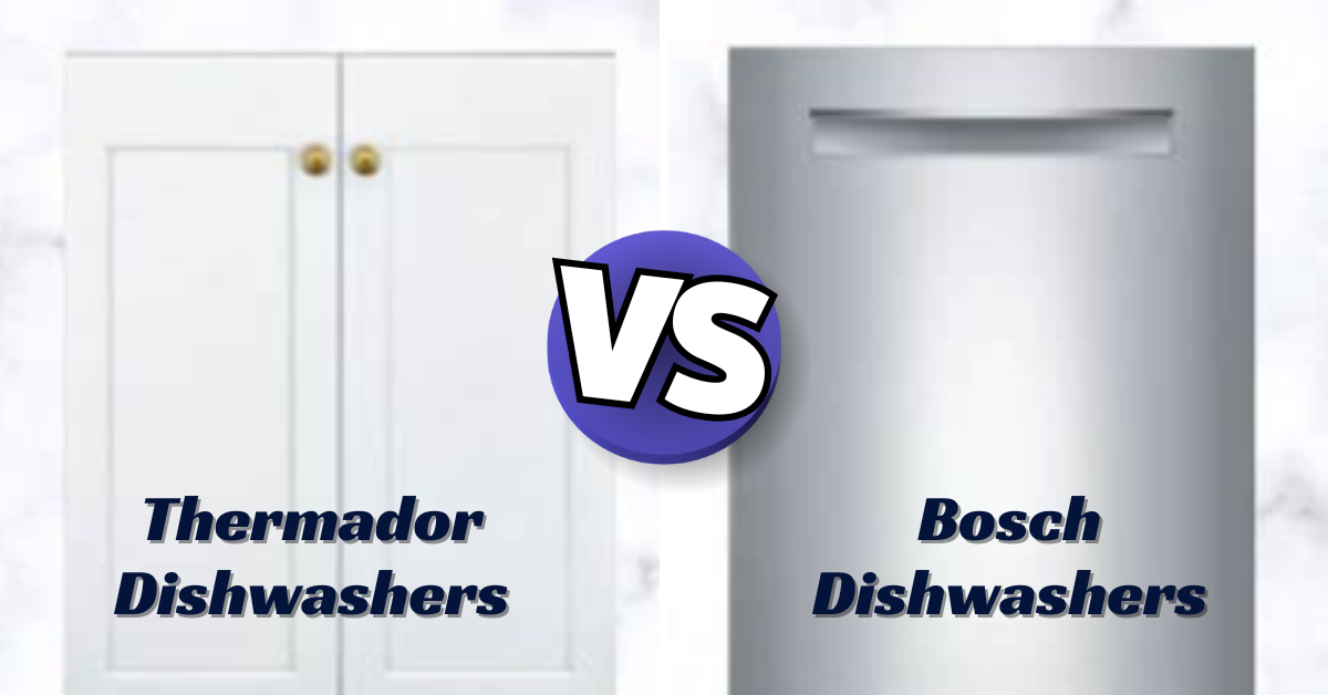 Thermador vs. Bosch Dishwashers: Which One Should You Choose?